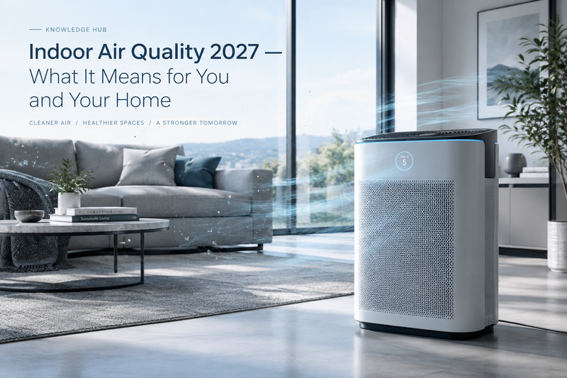 Indoor Air Quality 2027 — What It Means for You and Your Home