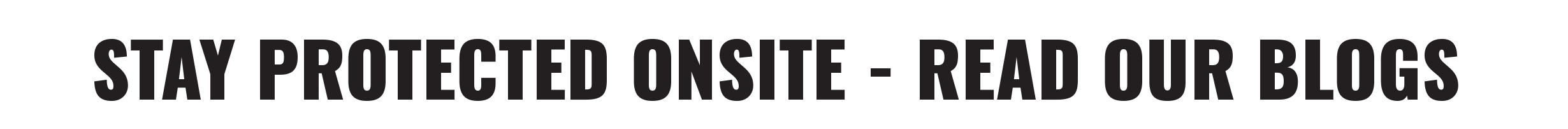 Stay protected onsite - Read our blogs